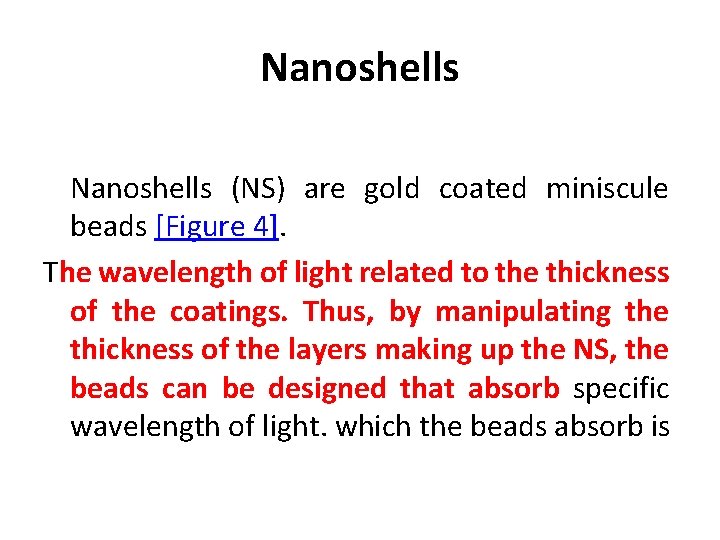 Nanoshells (NS) are gold coated miniscule beads [Figure 4]. The wavelength of light related