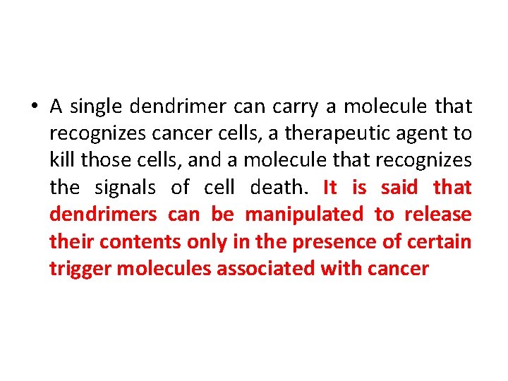  • A single dendrimer can carry a molecule that recognizes cancer cells, a