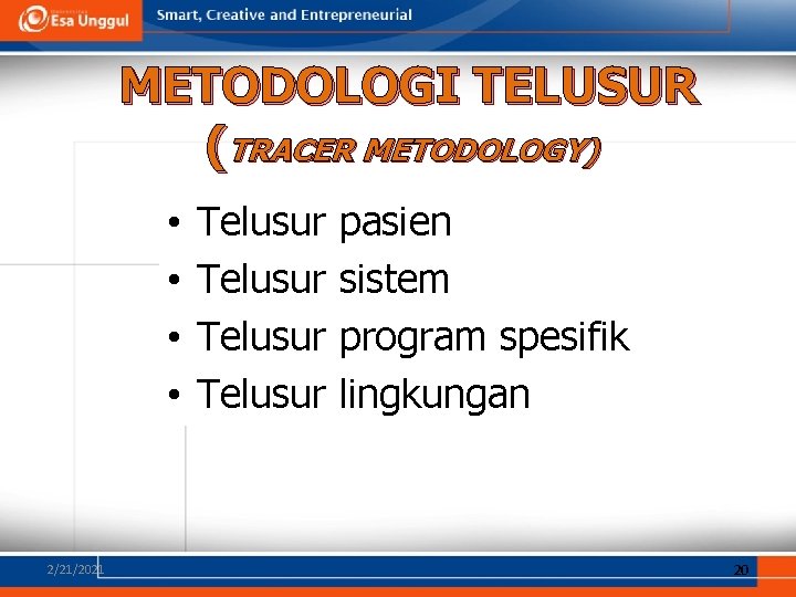 METODOLOGI TELUSUR (TRACER METODOLOGY) • • 2/21/2021 Telusur pasien sistem program spesifik lingkungan 20