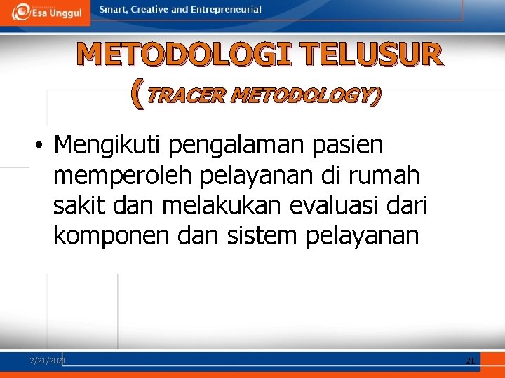 METODOLOGI TELUSUR (TRACER METODOLOGY) • Mengikuti pengalaman pasien memperoleh pelayanan di rumah sakit dan