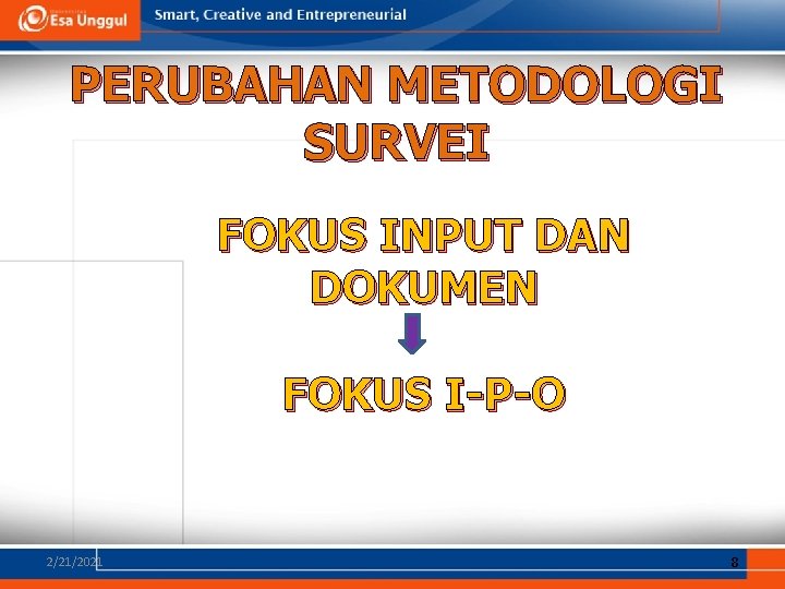 PERUBAHAN METODOLOGI SURVEI FOKUS INPUT DAN DOKUMEN FOKUS I-P-O 2/21/2021 8 