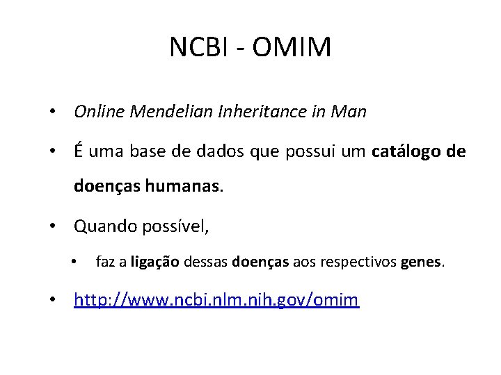 NCBI - OMIM • Online Mendelian Inheritance in Man • É uma base de