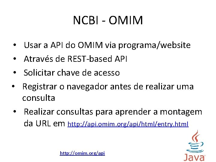 NCBI - OMIM Usar a API do OMIM via programa/website Através de REST-based API