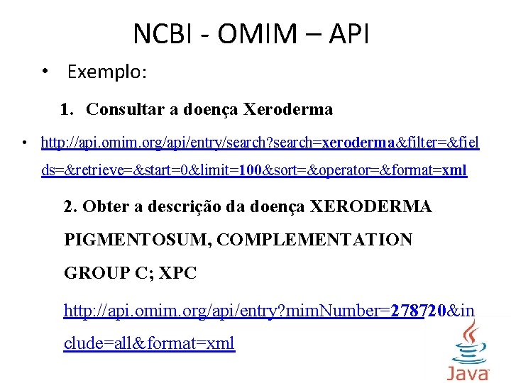 NCBI - OMIM – API • Exemplo: 1. Consultar a doença Xeroderma • http: