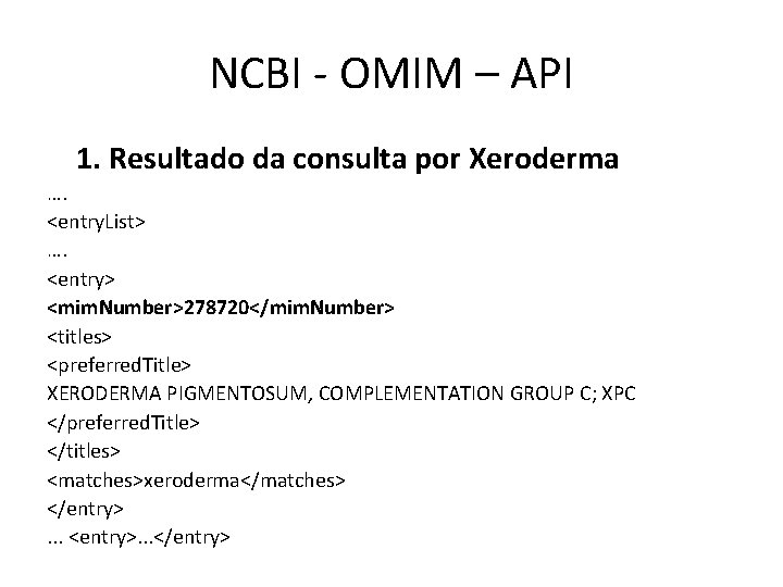 NCBI - OMIM – API 1. Resultado da consulta por Xeroderma …. <entry. List>