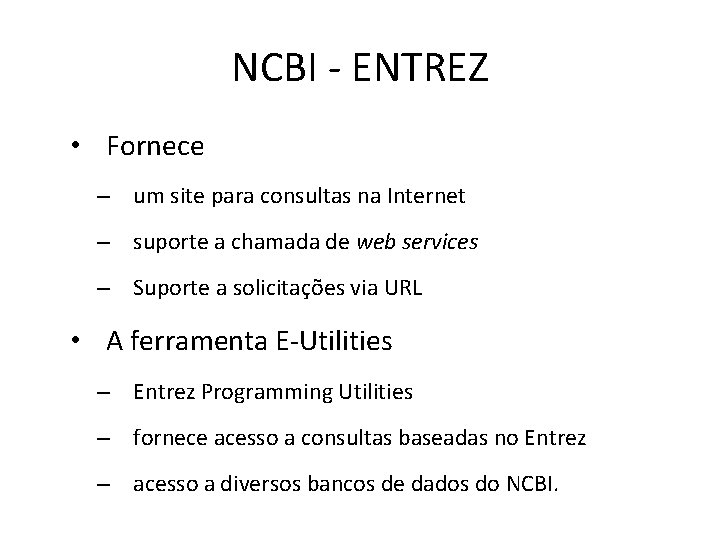 NCBI - ENTREZ • Fornece – um site para consultas na Internet – suporte