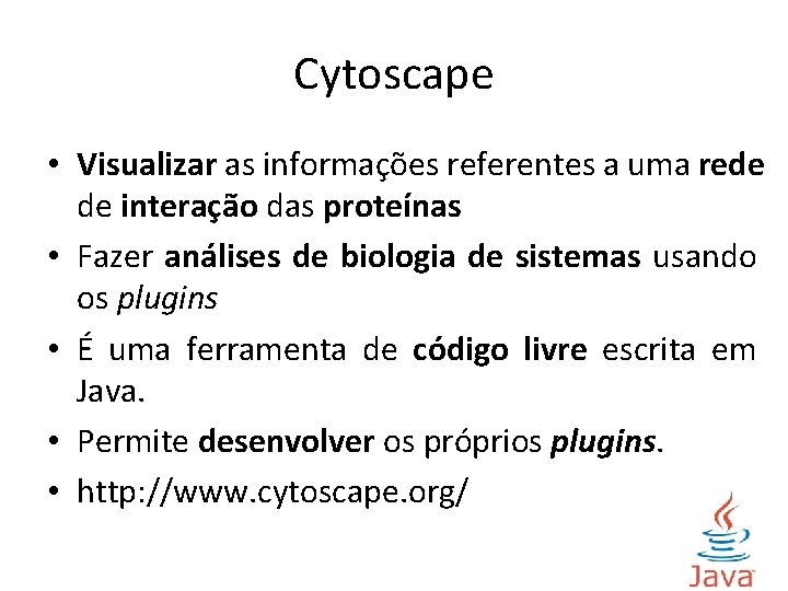 Cytoscape • Visualizar as informações referentes a uma rede de interação das proteínas •