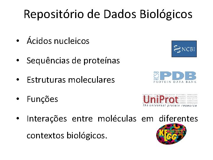 Repositório de Dados Biológicos • Ácidos nucleicos • Sequências de proteínas • Estruturas moleculares