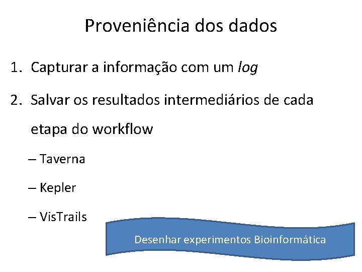 Proveniência dos dados 1. Capturar a informação com um log 2. Salvar os resultados