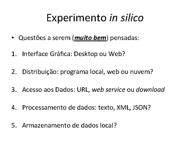 Experimento in silico • Questões a serem (muito bem) pensadas: 1. Interface Gráfica: Desktop