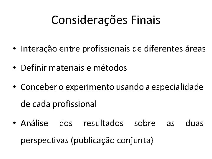 Considerações Finais • Interação entre profissionais de diferentes áreas • Definir materiais e métodos