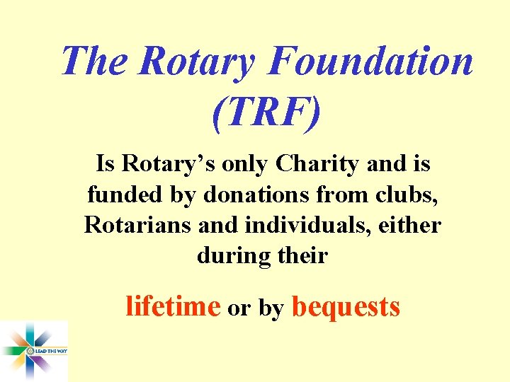 The Rotary Foundation (TRF) Is Rotary’s only Charity and is funded by donations from