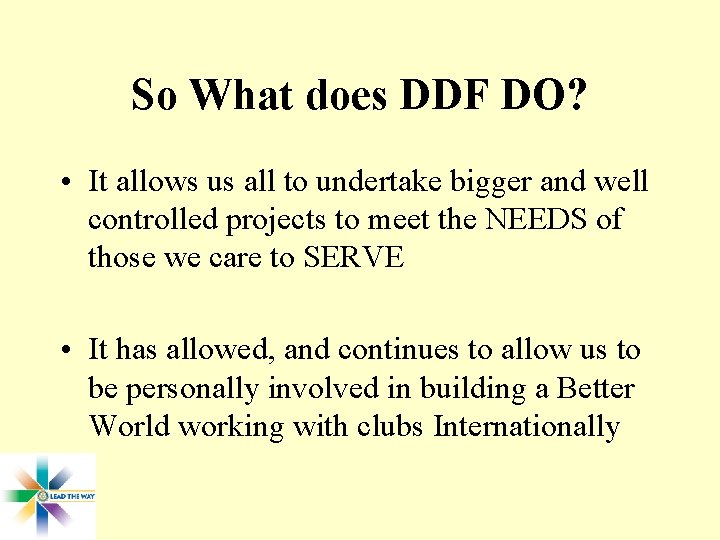 So What does DDF DO? • It allows us all to undertake bigger and