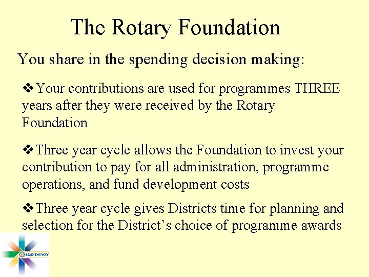 The Rotary Foundation You share in the spending decision making: v. Your contributions are