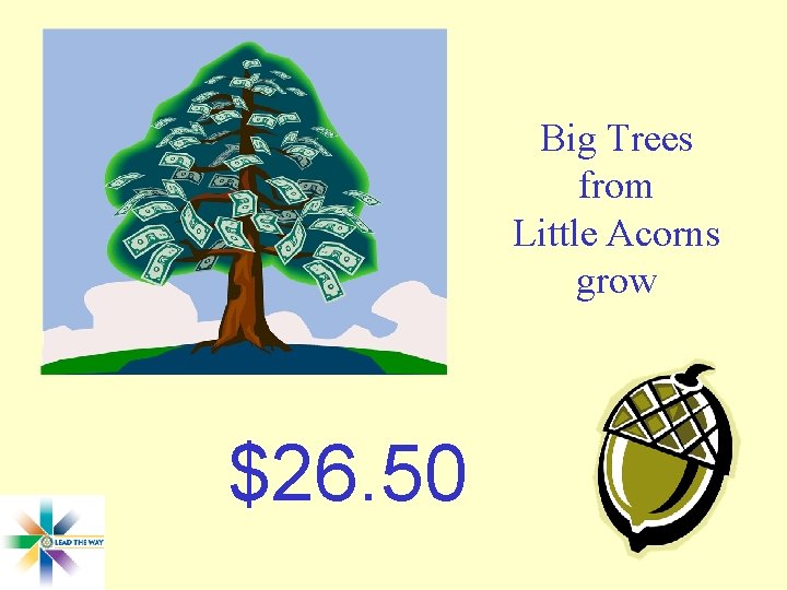 Big Trees from Little Acorns grow $26. 50 