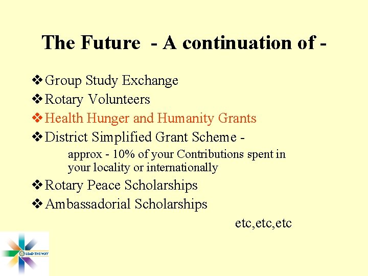 The Future - A continuation of v Group Study Exchange v Rotary Volunteers v