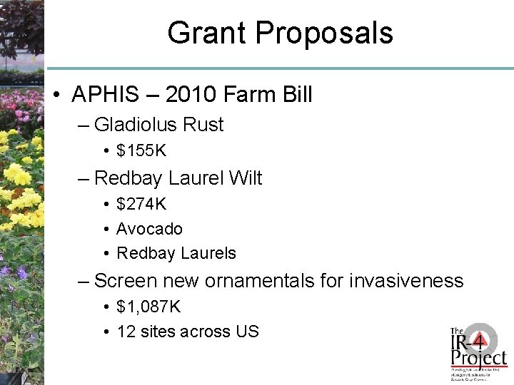 Grant Proposals • APHIS – 2010 Farm Bill – Gladiolus Rust • $155 K