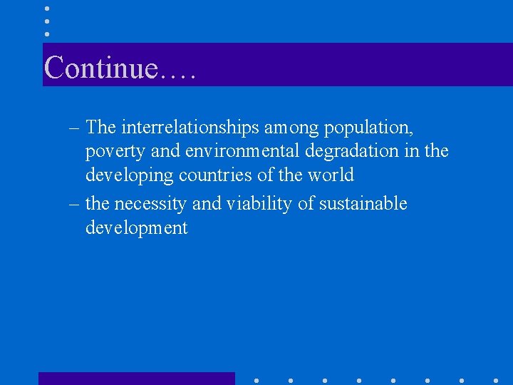 Continue…. – The interrelationships among population, poverty and environmental degradation in the developing countries