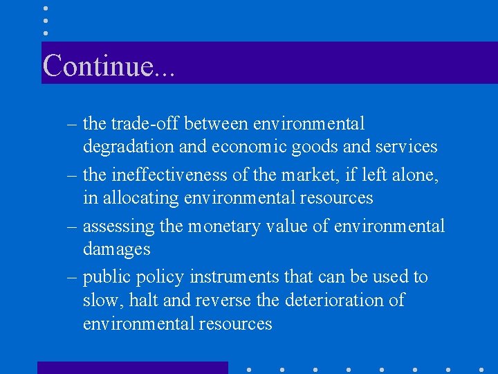 Continue. . . – the trade-off between environmental degradation and economic goods and services