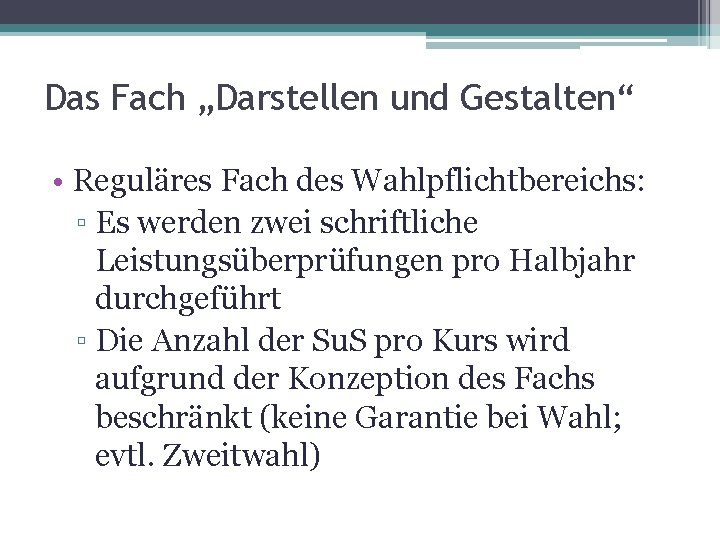 Das Fach „Darstellen und Gestalten“ • Reguläres Fach des Wahlpflichtbereichs: ▫ Es werden zwei