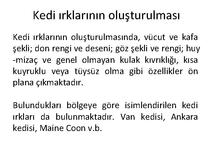 Kedi ırklarının oluşturulmasında, vücut ve kafa şekli; don rengi ve deseni; göz şekli ve