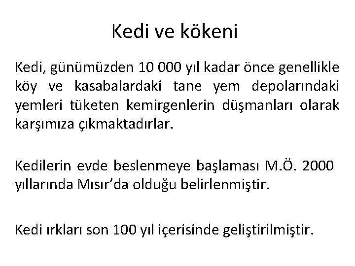 Kedi ve kökeni Kedi, günümüzden 10 000 yıl kadar önce genellikle köy ve kasabalardaki