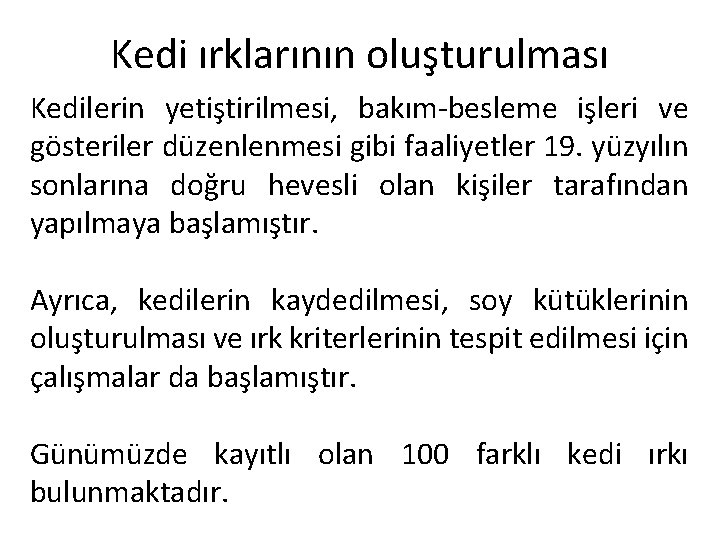 Kedi ırklarının oluşturulması Kedilerin yetiştirilmesi, bakım-besleme işleri ve gösteriler düzenlenmesi gibi faaliyetler 19. yüzyılın