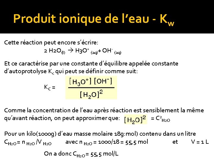 Produit ionique de l’eau - Kw Cette réaction peut encore s’écrire: 2 H 2