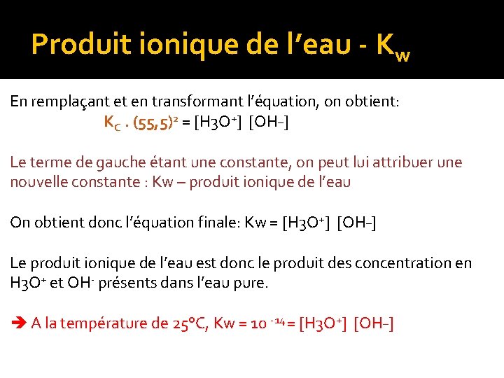 Produit ionique de l’eau - Kw En remplaçant et en transformant l’équation, on obtient: