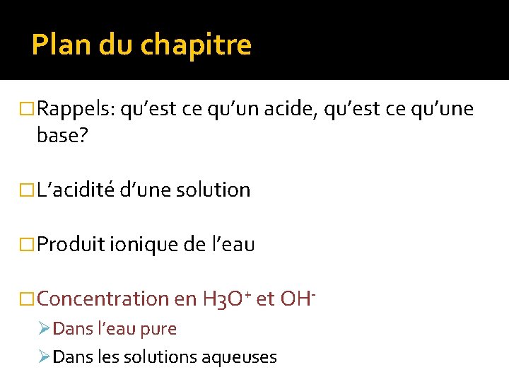 Plan du chapitre �Rappels: qu’est ce qu’un acide, qu’est ce qu’une base? �L’acidité d’une