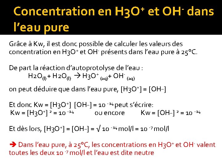 Concentration en H 3 O+ et OH- dans l’eau pure Grâce à Kw, il