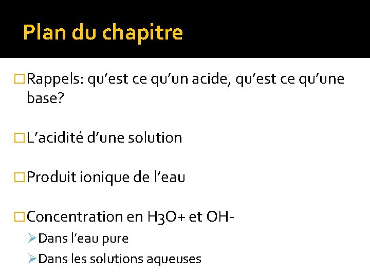 Plan du chapitre �Rappels: qu’est ce qu’un acide, qu’est ce qu’une base? �L’acidité d’une