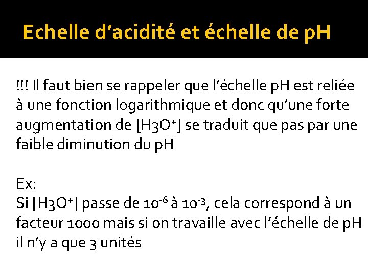 Echelle d’acidité et échelle de p. H !!! Il faut bien se rappeler que