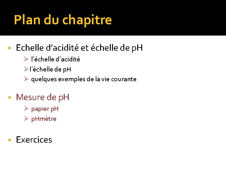 Plan du chapitre § Echelle d’acidité et échelle de p. H Ø l’échelle d’acidité