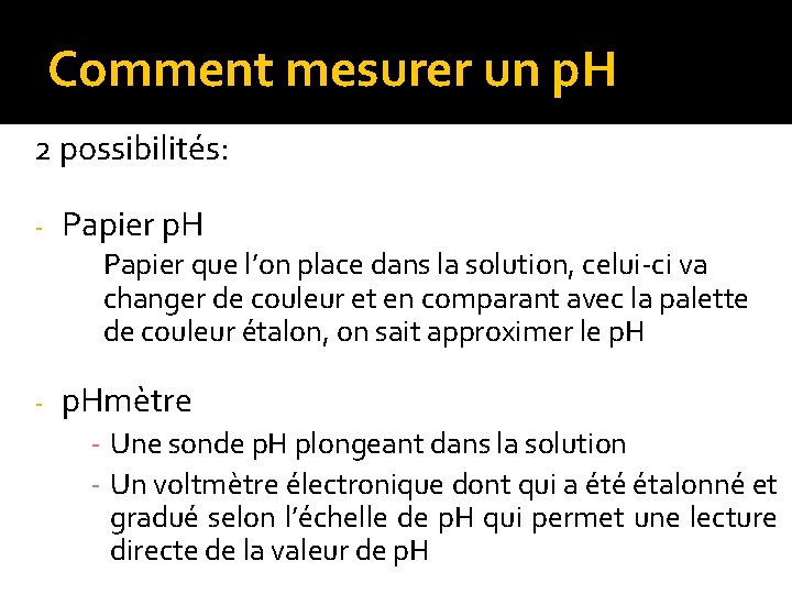 Comment mesurer un p. H 2 possibilités: - Papier p. H Papier que l’on
