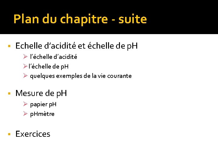 Plan du chapitre - suite § Echelle d’acidité et échelle de p. H Ø