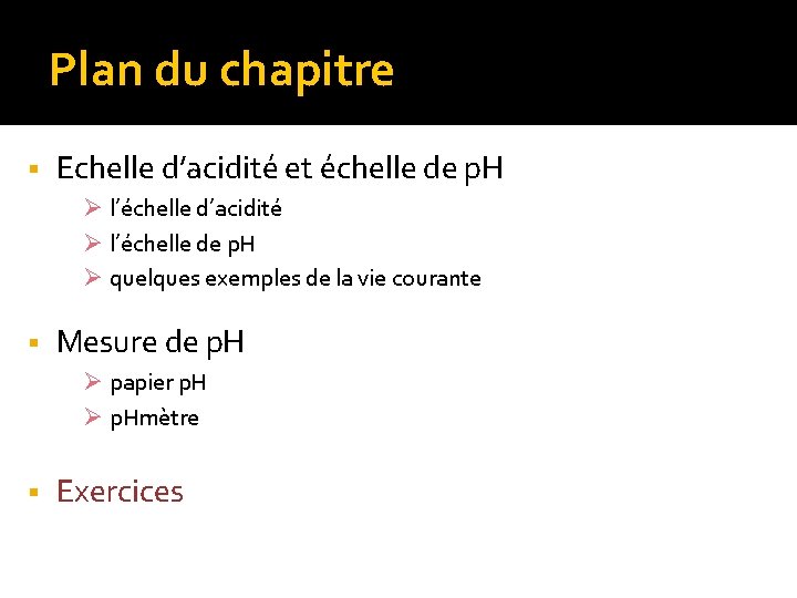 Plan du chapitre § Echelle d’acidité et échelle de p. H Ø l’échelle d’acidité