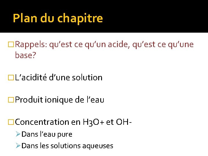 Plan du chapitre �Rappels: qu’est ce qu’un acide, qu’est ce qu’une base? �L’acidité d’une