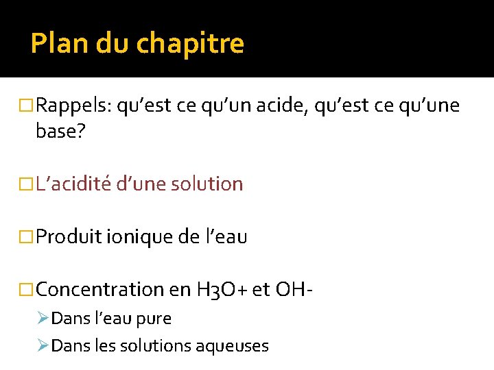 Plan du chapitre �Rappels: qu’est ce qu’un acide, qu’est ce qu’une base? �L’acidité d’une