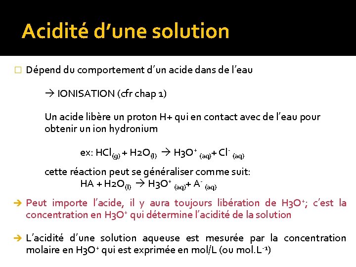 Acidité d’une solution � Dépend du comportement d’un acide dans de l’eau IONISATION (cfr