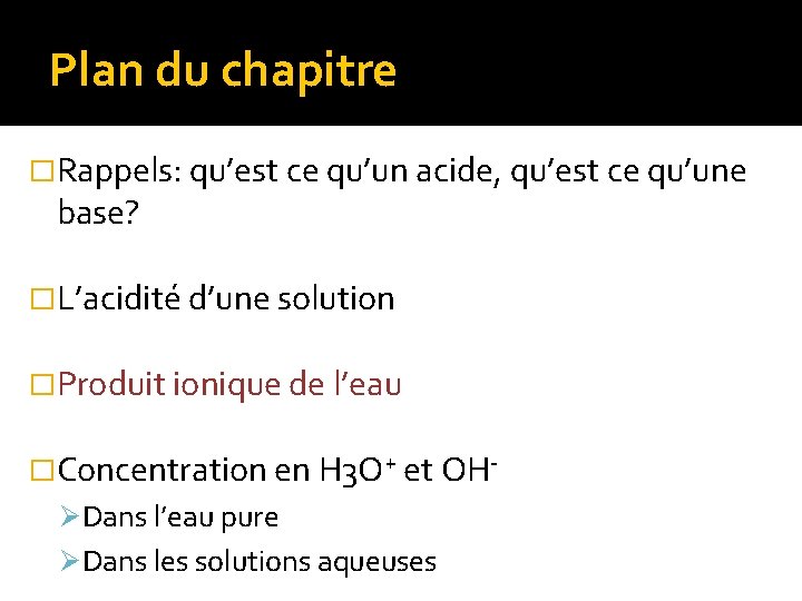 Plan du chapitre �Rappels: qu’est ce qu’un acide, qu’est ce qu’une base? �L’acidité d’une