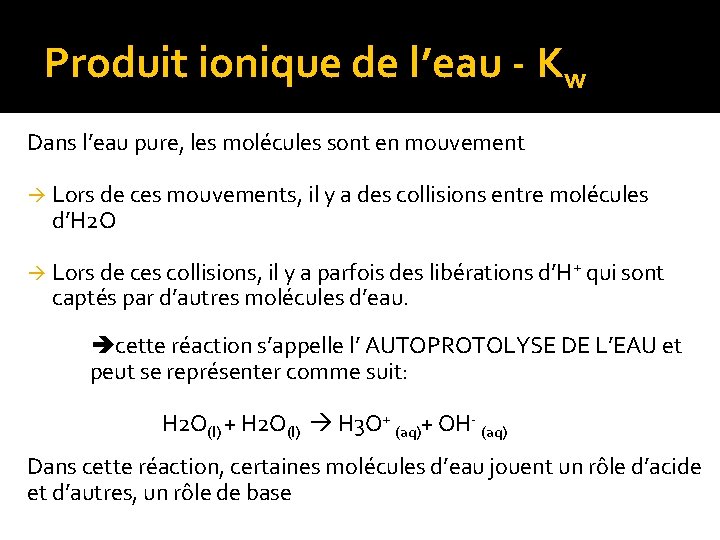 Produit ionique de l’eau - Kw Dans l’eau pure, les molécules sont en mouvement