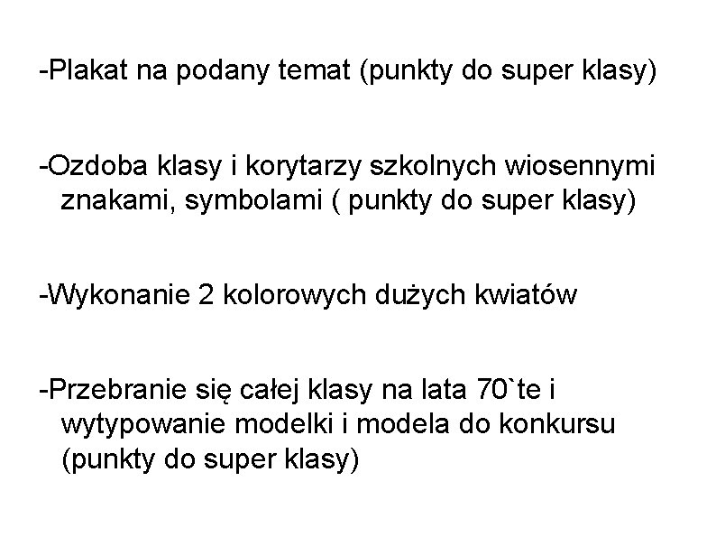 -Plakat na podany temat (punkty do super klasy) -Ozdoba klasy i korytarzy szkolnych wiosennymi