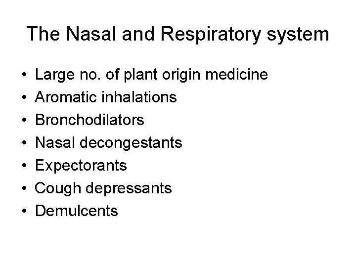 The Nasal and Respiratory system • • Large no. of plant origin medicine Aromatic