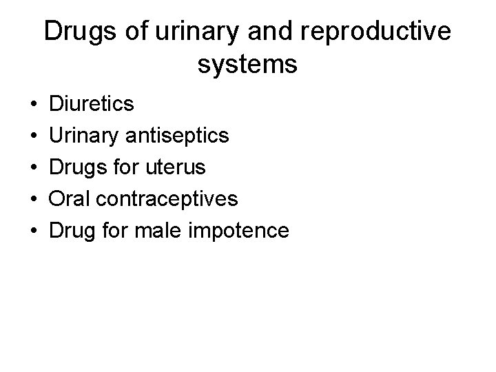 Drugs of urinary and reproductive systems • • • Diuretics Urinary antiseptics Drugs for