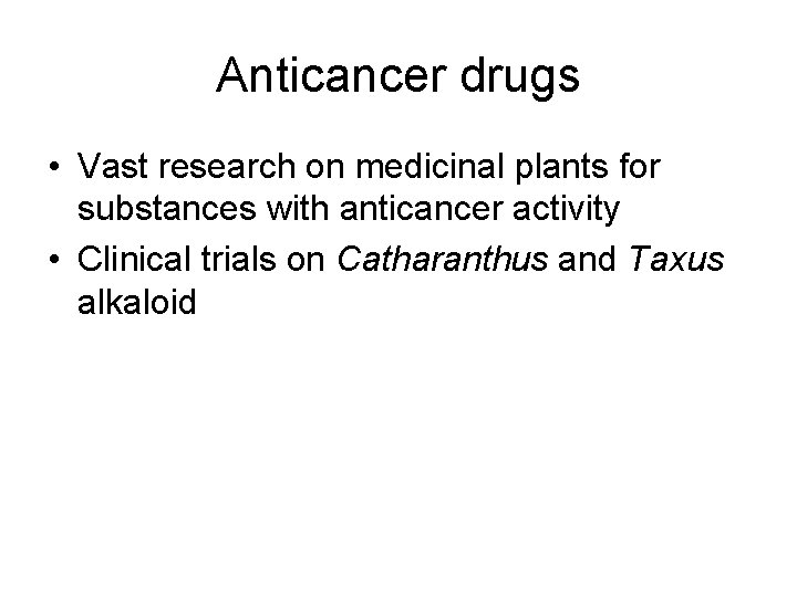 Anticancer drugs • Vast research on medicinal plants for substances with anticancer activity •