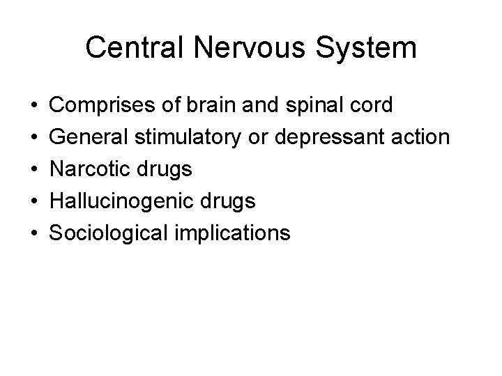 Central Nervous System • • • Comprises of brain and spinal cord General stimulatory