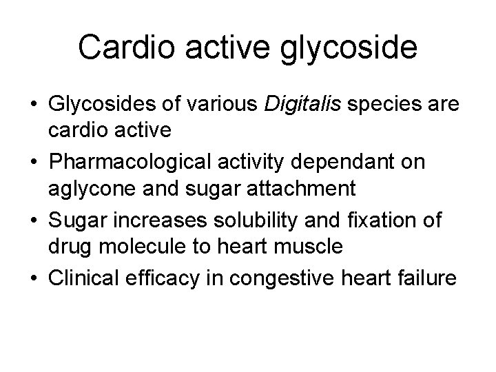 Cardio active glycoside • Glycosides of various Digitalis species are cardio active • Pharmacological