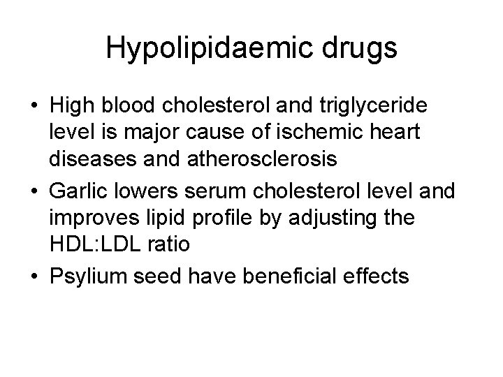 Hypolipidaemic drugs • High blood cholesterol and triglyceride level is major cause of ischemic