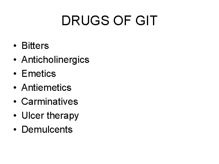 DRUGS OF GIT • • Bitters Anticholinergics Emetics Antiemetics Carminatives Ulcer therapy Demulcents 